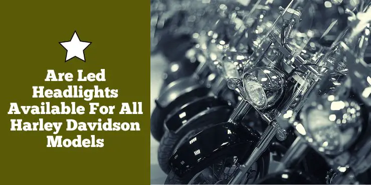 Are Led Headlights Available For All Harley Davidson Models