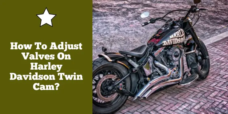 How To Adjust Valves On Harley Davidson Twin Cam