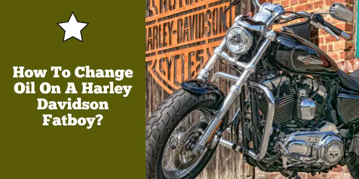 How To Change Oil On A Harley Davidson Fatboy