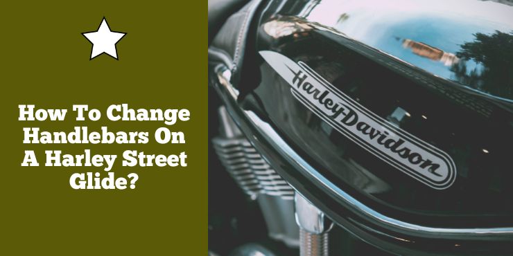 How To Change Handlebars On A Harley Street Glide
