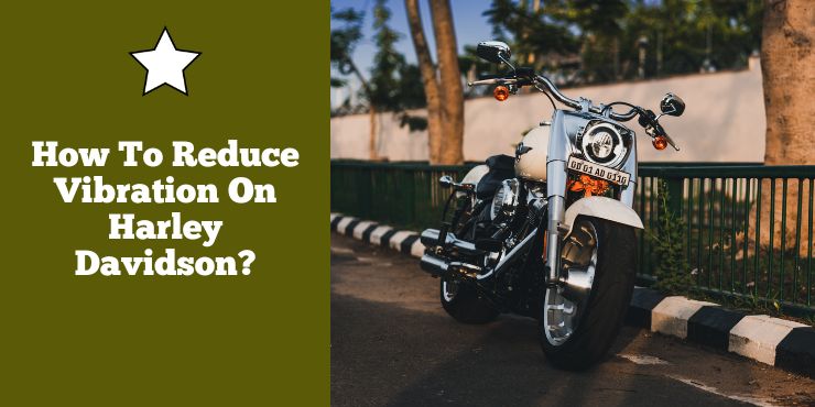 How To Reduce Vibration On Harley Davidson