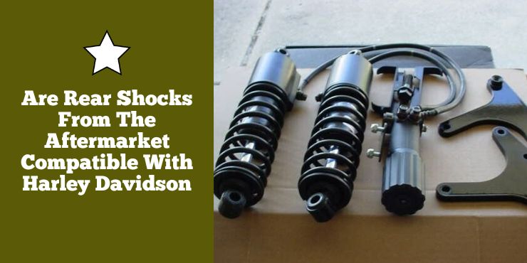 Are Rear Shocks From The Aftermarket Compatible With Harley Davidson