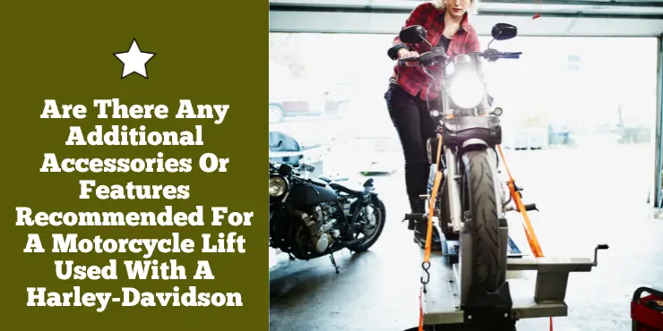 Are There Any Additional Accessories Or Features Recommended For A Motorcycle Lift Used With A Harley Davidson