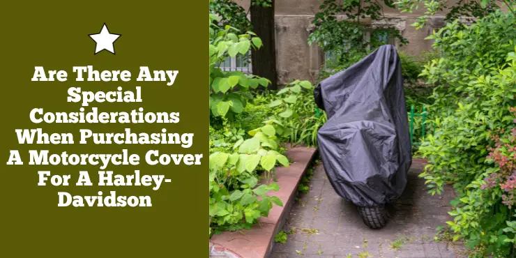 Are There Any Special Considerations When Purchasing A Motorcycle Cover For A Harley-Davidson