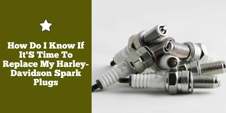 How Do I Know If It'S Time To Replace My Harley Davidson Spark Plugs