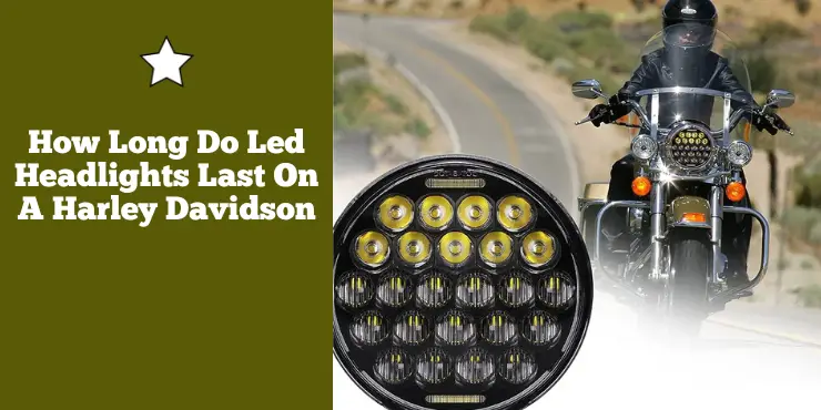 How Long Do Led Headlights Last On A Harley Davidson