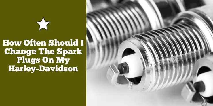 How Often Should I Change The Spark Plugs On My Harley Davidson