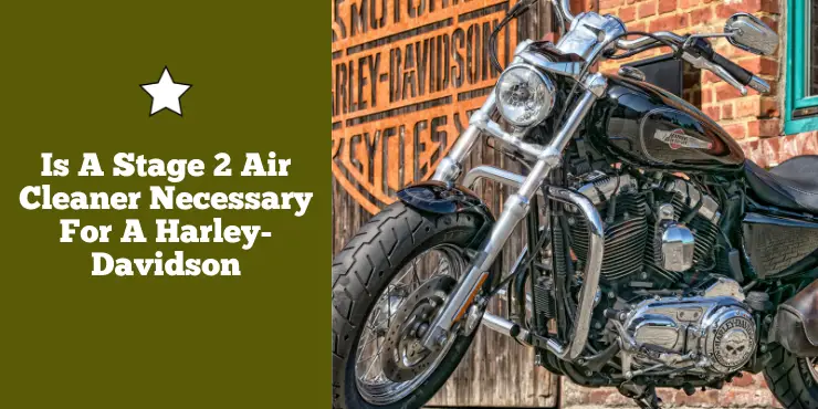 Is A Stage 2 Air Cleaner Necessary For A Harley Davidson