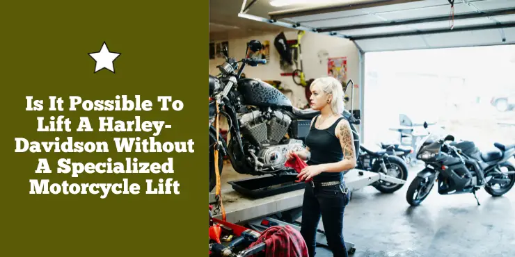 Is It Possible To Lift A Harley Davidson Without A Specialized Motorcycle Lift