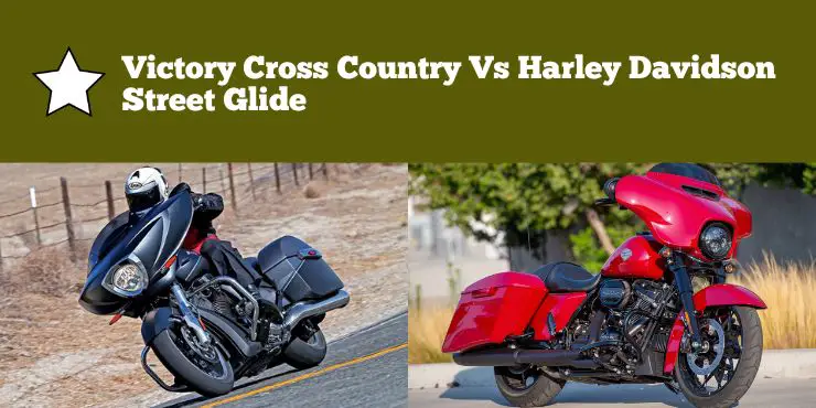 Victory Cross Country Vs Harley Davidson Street Glide