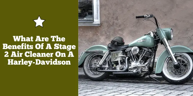 What Are The Benefits Of A Stage 2 Air Cleaner On A Harley Davidson