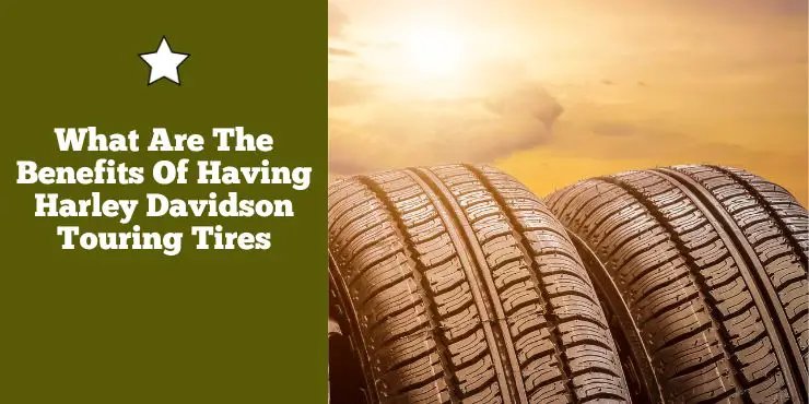 What Are The Benefits Of Having Harley Davidson Touring Tires