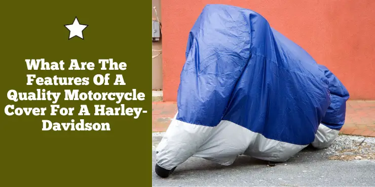 What Are The Features Of A Quality Motorcycle Cover For A Harley-Davidson