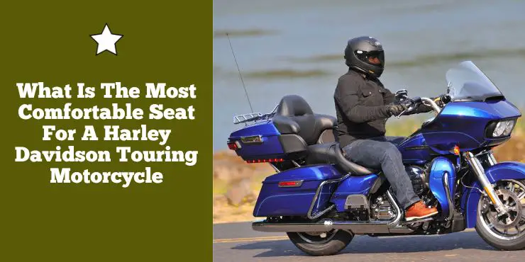 What Is The Most Comfortable Seat For A Harley Davidson Touring Motorcycle