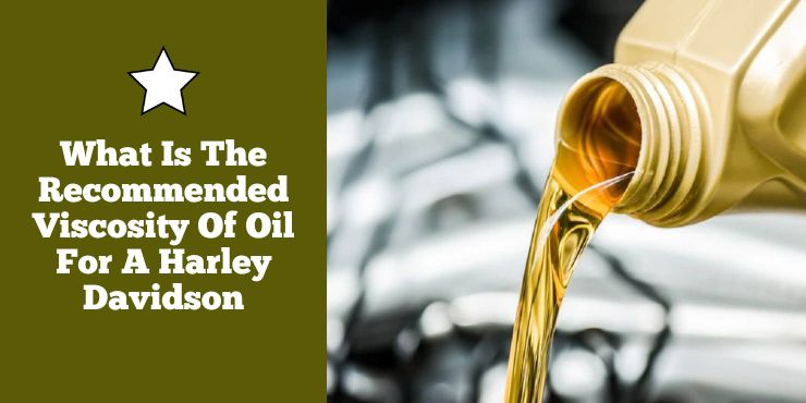 What Is The Recommended Viscosity Of Oil For A Harley Davidson