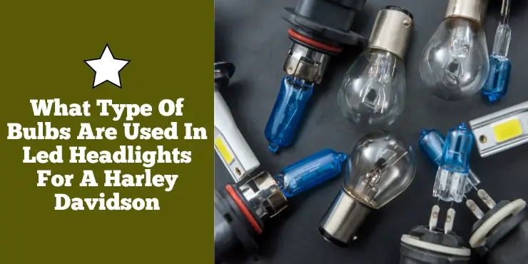 What Type Of Bulbs Are Used In Led Headlights For A Harley Davidson