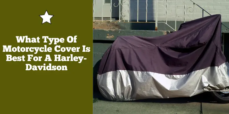 What Type Of Motorcycle Cover Is Best For A Harley-Davidson