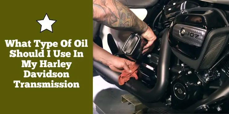 What Type Of Oil Should I Use In My Harley Davidson Transmission