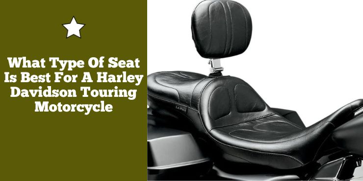 What Type Of Seat Is Best For A Harley Davidson Touring Motorcycle