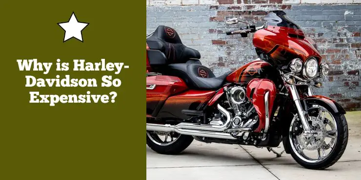 Why Is Harley Davidson So Expensive